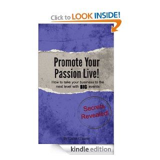Promote Your Passion Live How to Take Your Business to the Next Level With Big Events eBook Caren Glasser Kindle Store