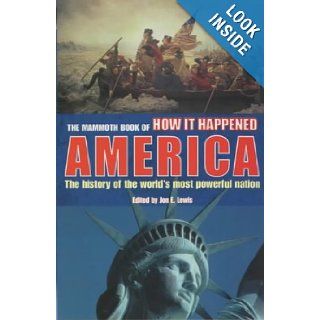 The Mammoth Book of How It Happened America   The History of the World's Most Powerful Nation Jon E. Lewis 9781841196411 Books