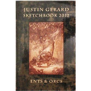 Justin Gerard Sketchbook 2012 (Ents and Orcs) Justin Gerard Books