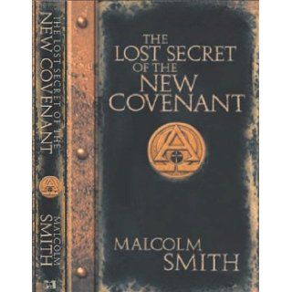 The Lost Secret of the New Covenant Malcolm Smith 9781577944959 Books