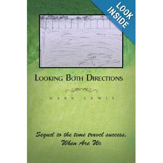 Looking Both Directions Sequel to When Are We Mark Lewis 9781453580622 Books