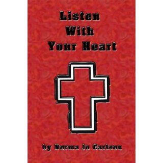 Listen with Your Heart Norma Jo Carlson 9781598790559 Books