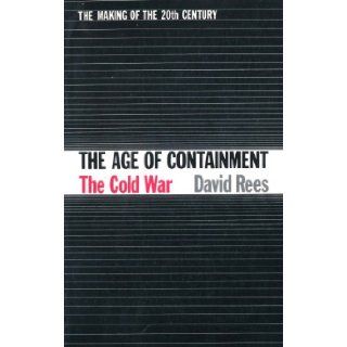 The Age of Containment The Cold War 1945   1965 (The Making of the 20th Century) D. Rees Books