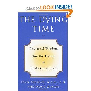 The Dying Time Practical Wisdom for the Dying & Their Caregivers (9780609800034) Joan Furman, David McNabb Books