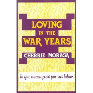 Loving in the War Years Lo que nunca pas por sus labios Cherre Moraga 9780896081956 Books