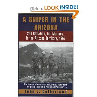 A SNIPER IN THE ARIZONA 2nd Battalion, 5th Marines, in the Arizona Territory, 1967 John J. Culbertson 9780739402696 Books