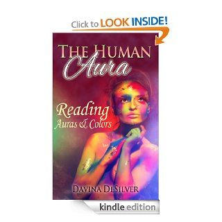 The Human Aura   Reading Auras & Colors (Auras and Chakras) eBook Davina DeSilver Kindle Store