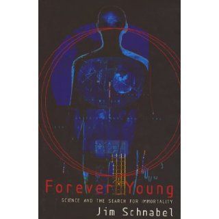 Forever young Science and the search for immortality Jim Schnabel 9780747537045 Books