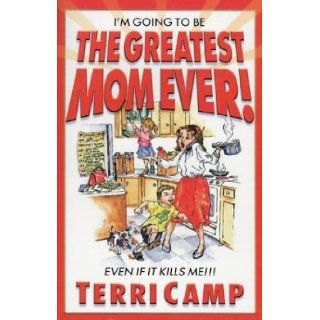 I'm Going to Be the Greatest Mom Ever Terri Camp 9781929125081 Books