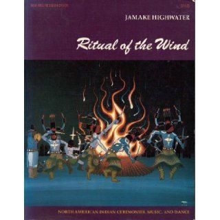 Ritual of the Wind North American Indian Ceremonies, Music, and Dance Jamake Highwater 9780912383026 Books