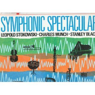 Symphonic Spectacular TCHAIKOVSKY, VIVALDI, DUBUSSY STOKOWSKI, MUSSORGSKY, GROFE, LECUONA, BORODIN, STRAVINSKY BIZET, LONDON FESTIVAL, STANLEY BLACK'S ORCH., LONDON SYMP. NEW PHILHARMONIA Music