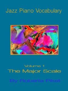 Jazz Piano Vocabulary Volume One Major Scale Roberta Piket 9781594899522 Books