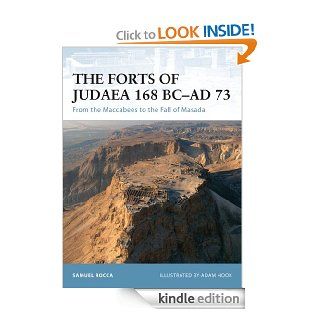 The Forts of Judaea 168 BC AD 73 From the Maccabees to the Fall of Masada (Fortress) eBook Samuel Rocca, Adam Hook Kindle Store