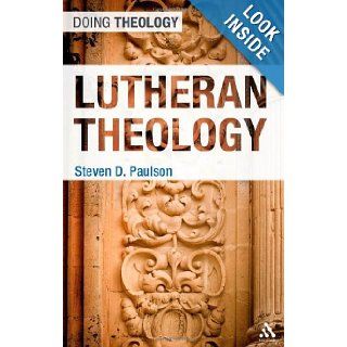 Lutheran Theology (Doing Theology) Steven D. Paulson 9780567550002 Books