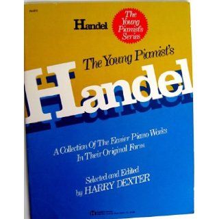 The Young Pianist's Handel (The Young Pianist's Series, Han872) George Frideric Handel, Harry Dexter Books