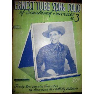 Ernest Tubb Song Folio of Sensational Sucess No. 3 (Twenty New Popular Favorites by America's No.1 Hillbilly Balladeer) Words and Music by Ernest Tubb Books
