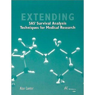 Extending SAS Survival Analysis Techniques for Medical Research Alan Cantor 9781555449544 Books