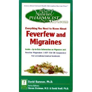 Everything You Need to Know About Feverfew and Migraines (The Natural Pharmacist Series) David Baronov Books