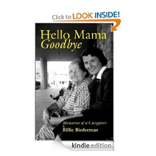 Hello Mama, Goodbye   Memories of a Caregiver eBook Billie Biederman Kindle Store