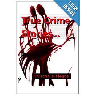 True Crime Stories (True Murder Stories) Nischal Hegde 9781483985824 Books