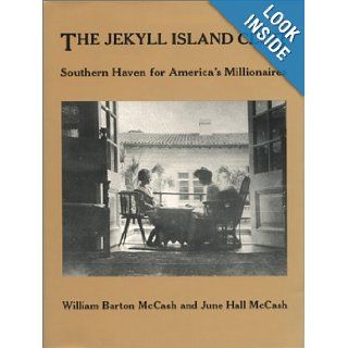 The Jekyll Island Club Southern Haven for America's Millionaires William Barton McCash, June Hall McCash 9780820310701 Books