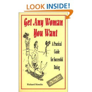 Get Any Woman You Want Richard Mondio 9781929095001 Books