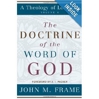 The Doctrine of the Word of God (Theology of Lordship) John M. Frame 9780875522647 Books