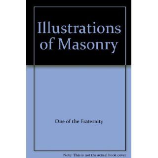 Illustrations of Masonry One of the Fraternity Books