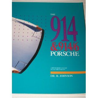 The 914 & 914/6 Porsche A Restorer's Guide to Authenticity B. Johnson 9780929758015 Books
