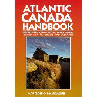 Atlantic Canada Handbook New Brunswick, Nova Scotia, Prince Edward Island, Newfoundland and Labrador (Moon Handbooks) Nan Drosdick, Mark Morris 9781566910071 Books