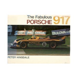 The Fabulous Porsche 917 Peter Hinsdale 9780877990529 Books