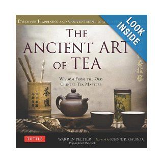 The Ancient Art of Tea Wisdom From the Ancient Chinese Tea Masters Warren Peltier, John T. Kirby Ph.D. 9780804841535 Books