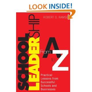 School Leadership From A to Z Practical Lessons from Successful Schools and Businesses Robert D. Ramsey 9780761938330 Books