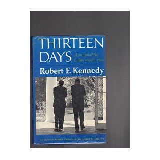 Thirteen Days. Robert F. Kennedy. First Edition 1969 (A Memoir of the Cuban Missle Crisis) Kennedy, robert S. McNamara, Harold Macmillan Books