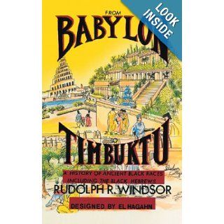 From Babylon To Timbuktu A History of Ancient Black Races Including the Black Hebrews Rudolph R. Windsor 9781463411299 Books