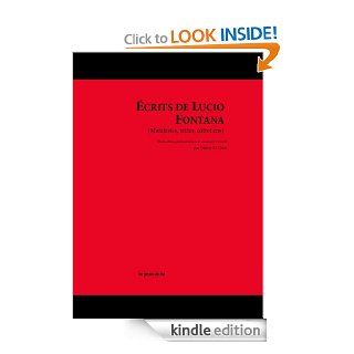 crits de Lucio Fontana (Manifestes, textes, entretiens) (Propos d'artistes) (French Edition) eBook Lucio Fontana, Valrie Da Costa Kindle Store