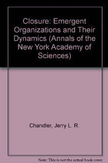 Closure Emergent Organizations and Their Dynamics (Annals of the New York Academy of Sciences, V. 901) (9781573312493) Jerry L. R. Chandler Books