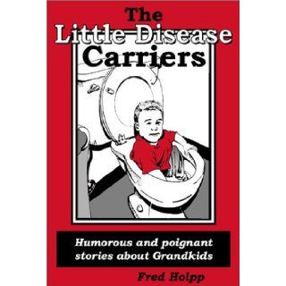 The Little Disease Carriers Fred Holpp 9780805958225 Books