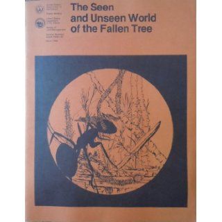 The Seen and Unseen World of the Fallen Tree Chris Maser; James M. Trappe (eds) Books