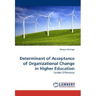Determinant of Acceptance of Organizational Change in Higher Education Gender Differences Munyae Mulinge 9783838305677 Books
