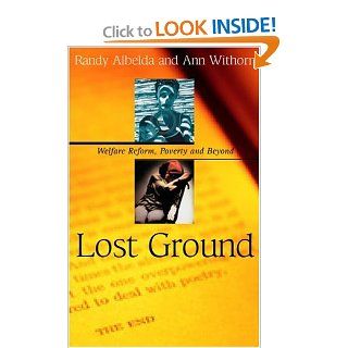 Lost Ground Welfare Reform, Poverty, and Beyond Randy Albelda, Ann Withorn, Barbara Ehrenreich 9780896086593 Books