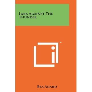 Lark Against The Thunder Bea Agard 9781258190453 Books