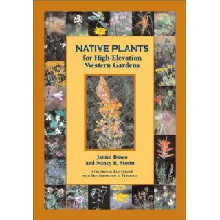 Native Plants for High Elevation Western Gardens Janice Busco, Nancy R. Morin 0757739047560 Books