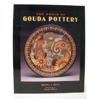 The World of Gouda Pottery Phyllis T. Ritvo, Gene Ritvo 9781883280116 Books