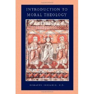 Introduction to Moral Theology (Catholic Moral Thought) by Cessario, Romanus [2001] Books