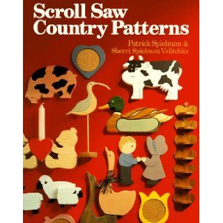 Scroll Saw Country Patterns Patrick Spielman, Sherri Spielman Valitchka 9780806972206 Books
