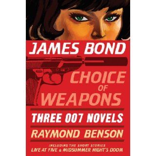 James Bond Choice of Weapons Three 007 Novels The Facts of Death; Zero Minus Ten; The Man with the Red Tattoo (James Bond 007) Raymond Benson 9781605980997 Books