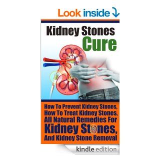 Kidney Stones How To Treat Kidney Stones  How To Prevent Kidney Stones (kidney stones diet, kidney stones pain relief, kidney stones treatment)   Kindle edition by Ace McCloud. Health, Fitness & Dieting Kindle eBooks @ .