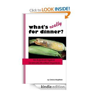 What's Really For Dinner? An Argument Against Genetically Modified Organisms eBook Delois Mayfield Kindle Store