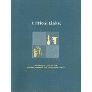 Critical Links Learning in the Arts and Student Academic and Social Development Richard J. Deasy 9781884037788 Books